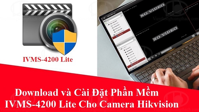 Download và cài đặt phần mềm iVMS-4200 Lite cho máy tính